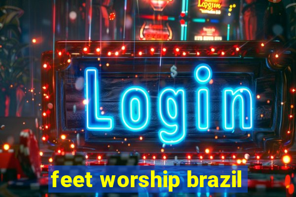feet worship brazil